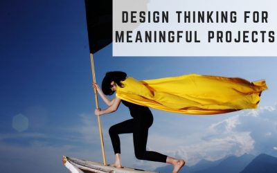 How to use Design Thinking to build meaningful projects